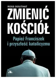 zmienic-kosciol-papiez-franciszek-ross-douthat