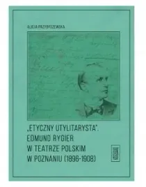 etyczny-utylitarysta-edmund-rygier-w-teatrze