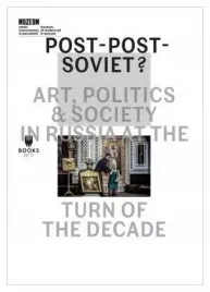 post-post-soviet-art-politics-and-society-in