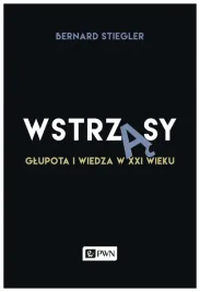 stiegler-wstrzasy-glupota-i-wiedza-w-xxi-wieku