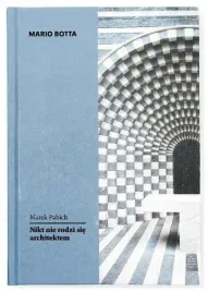mario-botta-nikt-nie-rodzi-sie-architektem