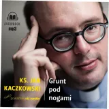 grunt-pod-nogami-ks-jan-kaczkowski-audiobook-tytul-grunt-pod-nogami-audiobook