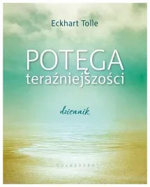 potega-terazniejszosci-dziennik-eckhart-tolle