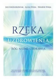 rzeka-uzdrowienia-bog-nadal-uzdrawia-wieja