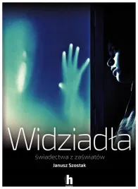widziadla-swiadectwa-z-zaswiatow-szostak-janusz
