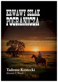 krwawy-szlak-pogranicza-tadeusz-kostecki-krystyn-t-wand