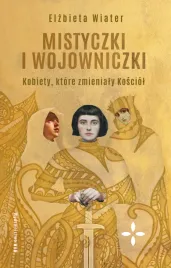 mistyczki-i-wojowniczki-kobiety-ktore-zmienialy-kosciol