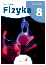 to-nasz-swiat-fizyka-zeszyt-cwiczen-dla-klasy-8