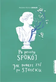po-prostu-spokoj-jak-dobrze-zyc-po-stoicku