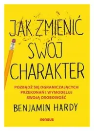 jak-zmienic-swoj-charakter-benjamin-hardy