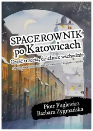 spacerownik-po-katowicach-dzielnice-wschodnie-piotr-w-fuglewicz