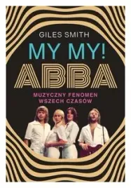 my-my-abba-muzyczny-fenomen-wszech-czasow-smith-giles