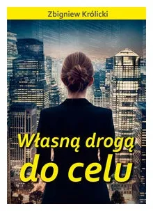wlasna-droga-do-celu-zbigniew-krolicki
