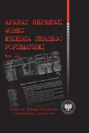 aparat-represji-wobec-ksiedza-jerzego-popieluszki-tom-3