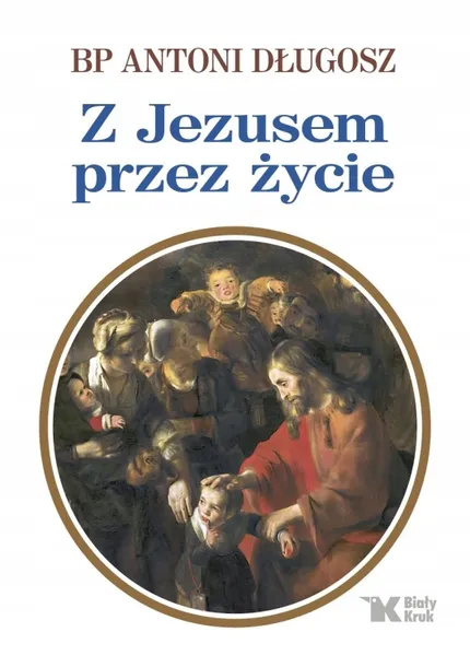 z-jezusem-przez-zycie-wydawnictwo-bialy-kruk