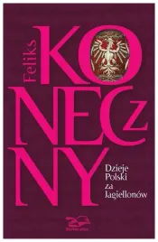 dzieje-polski-za-jagiellonow-feliks-koneczny
