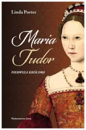 maria-tudor-pierwsza-krolowa-linda-porter