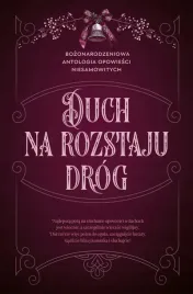 duch-na-rozstaju-drog-bozonarodzeniowa-antologia-opowiesci-niesamowitych