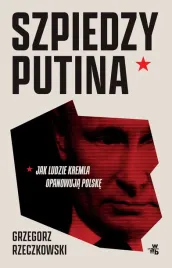 szpiedzy-putina-jak-ludzie-kremla-opanowuja-polske-wyd-zmienione