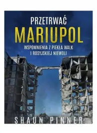 przetrwac-mariupol-wspomnienia-z-piekla-walk-shaun-pinner