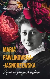 maria-pawlikowska-jasnorzewska-zycie-w-poezji-skroplone