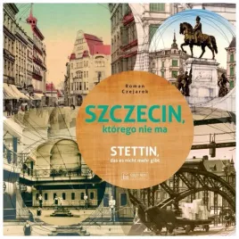 szczecin-ktorego-nie-ma-roman-czejarek