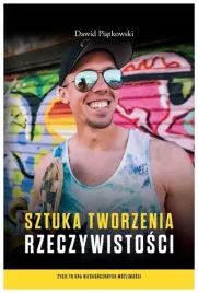 sztuka-tworzenia-rzeczywistosci-dawid-piatkowski