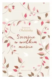 szczescie-w-wielkim-miescie-katarzyna-olubinska