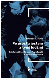 po-prostu-jestem-z-tymi-ludzmi-dzialalnosc-ks-jerzego-popieluszki-w