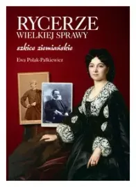 rycerze-wielkiej-sprawy-szkice-ziemianskie-ewa-polak-palkiewicz