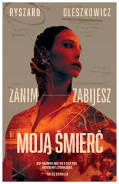 zanim-zabijesz-moja-smierc-ryszard-oleszkowicz