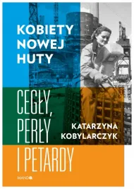 kobiety-nowej-huty-cegly-perly-i-petardy