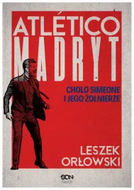 atletico-madryt-cholo-simeone-i-jego-zolnierze-leszek-orlowski
