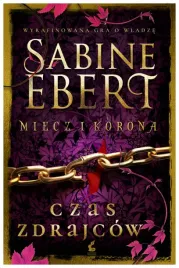 czas-zdrajcow-miecz-i-korona-tom-3-sabine-ebert