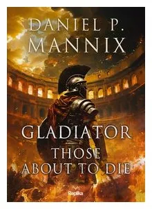 gladiator-those-about-to-die-daniel-p-mannix