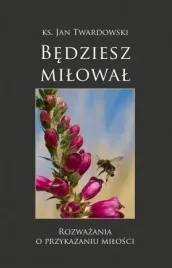 bedziesz-milowal-rozwazania-o-przykazaniu-milosci