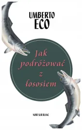 jak-podrozowac-z-lososiem-umberto-eco