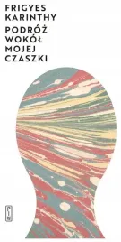podroz-wokol-mojej-czaszki-frigyes-karinthy