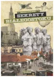sekrety-bialegostoku-andrzej-lechowski