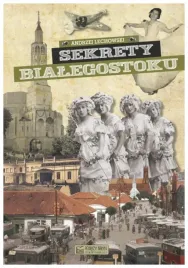 sekrety-bialegostoku-andrzej-lechowski