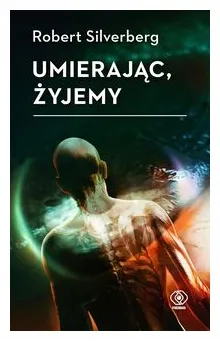 umierajac-zyjemy-robert-silverberg