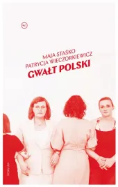 gwalt-polski-maja-stasko-patrycja-wieczorkiewicz