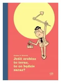 jesli-zrobisz-to-teraz-to-co-bedzie-zaraz