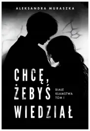 chce-zebys-wiedzial-tom-1-aleksandra-muraszka