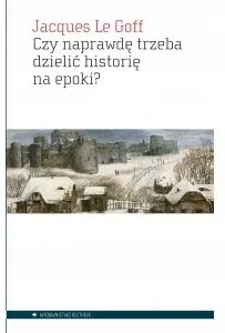 czy-naprawde-trzeba-dzielic-historie-na-epoki-tytul-czy-naprawde-trzeba-dzielic-historie-na-epoki