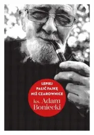 lepiej-palic-fajke-niz-czarownice-adam-boniecki