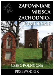 zapomniane-miejsca-zachodniompomorskie-cz-polnocna