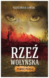 rzez-wolynska-pamiec-piekla-aleksander-lawski