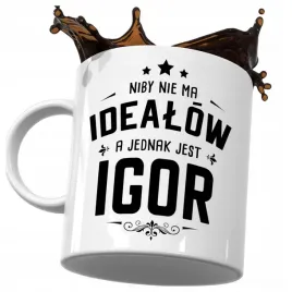 kubek-smieszny-prezent-dla-igora-niby-nie-ma-idealow-a-jednak-jest-igor-do