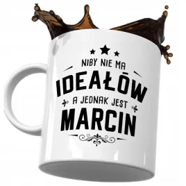 kubek-smieszny-prezent-dla-marcina-niby-nie-ma-idealow-a-jednak-jest-marcin